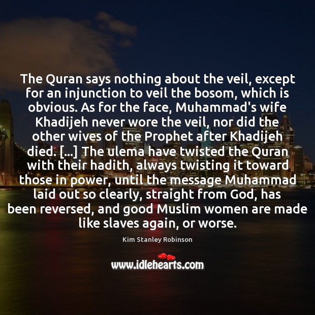 The Quran says nothing about the veil, except for an injunction to Kim Stanley Robinson Picture Quote