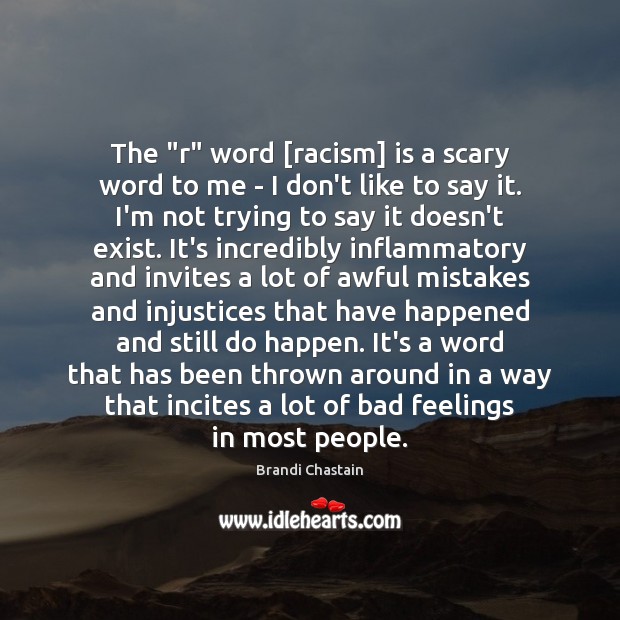The “r” word [racism] is a scary word to me – I Brandi Chastain Picture Quote