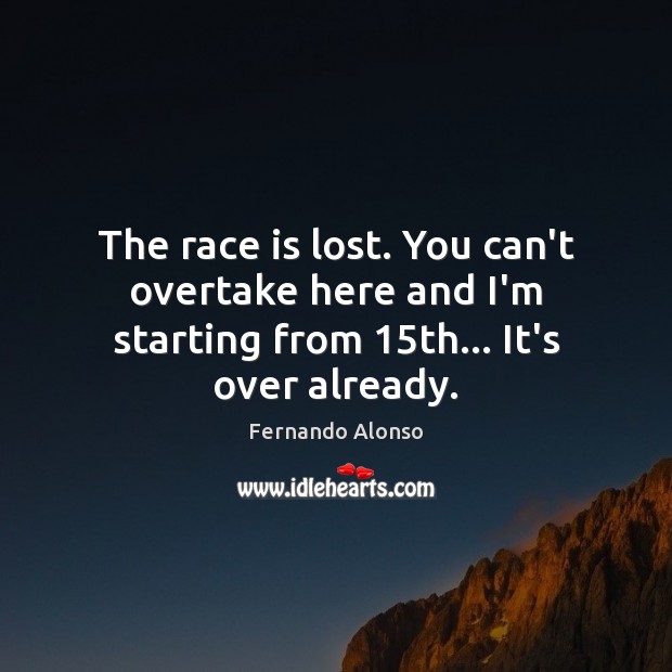 The race is lost. You can’t overtake here and I’m starting from 15th… It’s over already. Image