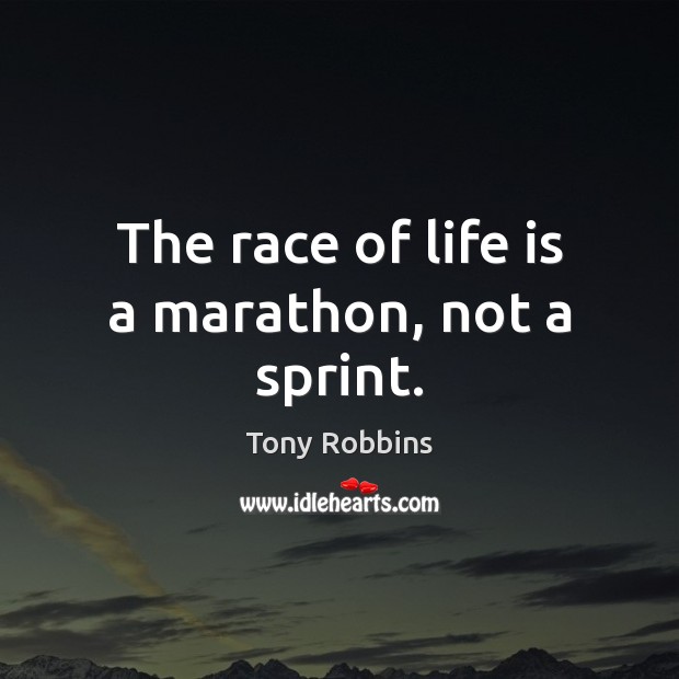 The race of life is a marathon, not a sprint. Tony Robbins Picture Quote