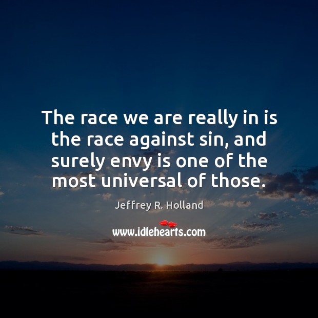 The race we are really in is the race against sin, and Jeffrey R. Holland Picture Quote