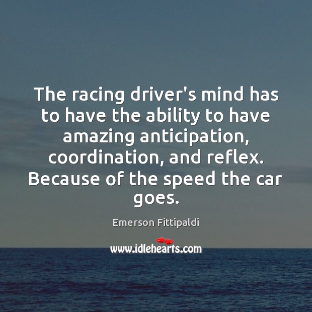 The racing driver’s mind has to have the ability to have amazing Image