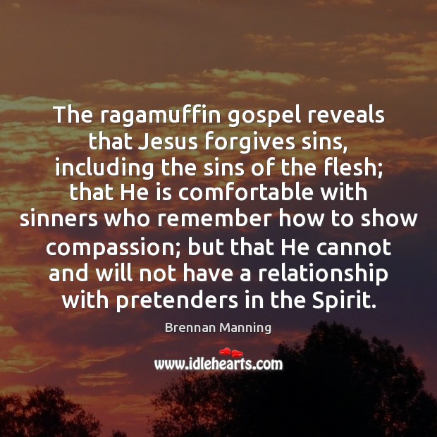 The ragamuffin gospel reveals that Jesus forgives sins, including the sins of Brennan Manning Picture Quote