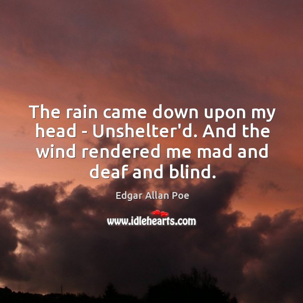 The rain came down upon my head – Unshelter’d. And the wind Image