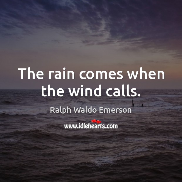 The rain comes when the wind calls. Image