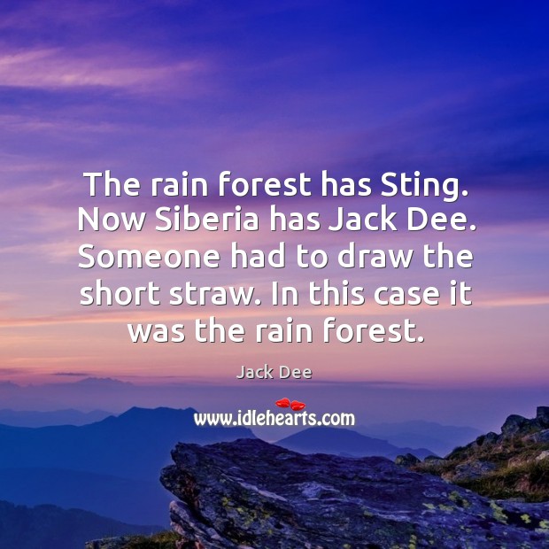 The rain forest has sting. Now siberia has jack dee. Someone had to draw the short straw. Jack Dee Picture Quote