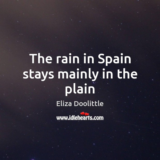 The rain in Spain stays mainly in the plain Image
