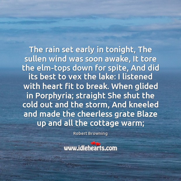 The rain set early in tonight, The sullen wind was soon awake, 