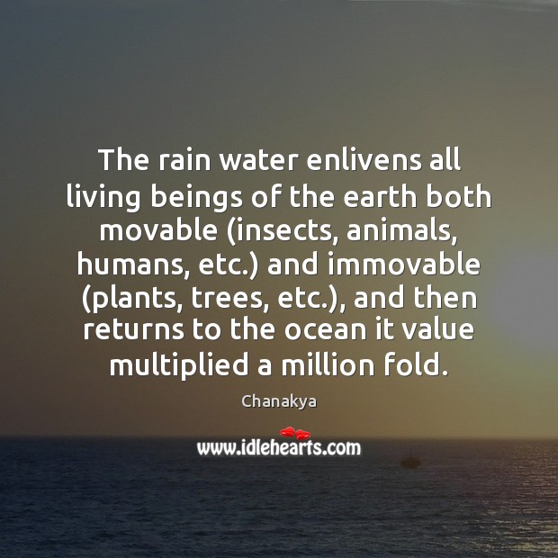 The rain water enlivens all living beings of the earth both movable ( Chanakya Picture Quote