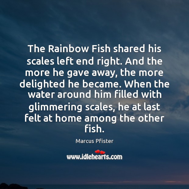 The Rainbow Fish shared his scales left end right. And the more Image