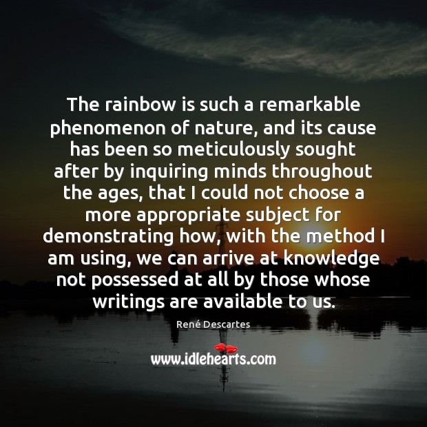 The rainbow is such a remarkable phenomenon of nature, and its cause René Descartes Picture Quote