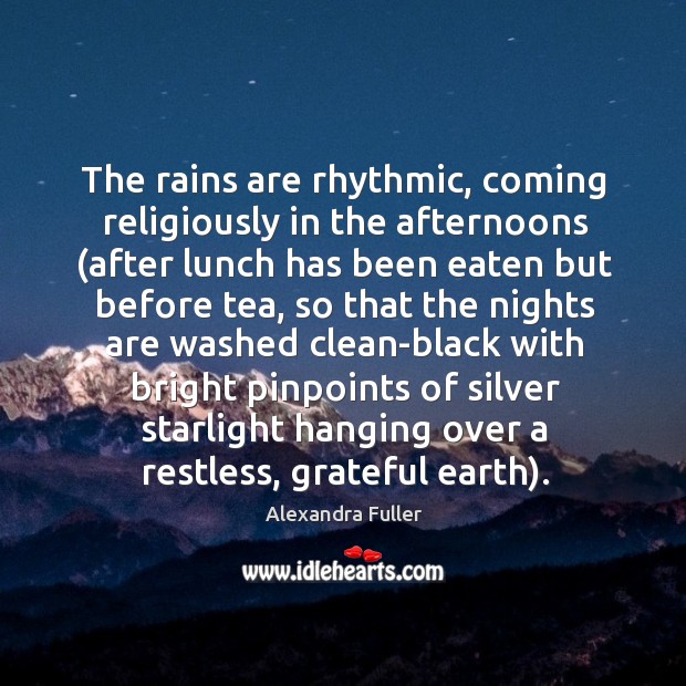 The rains are rhythmic, coming religiously in the afternoons (after lunch has Image