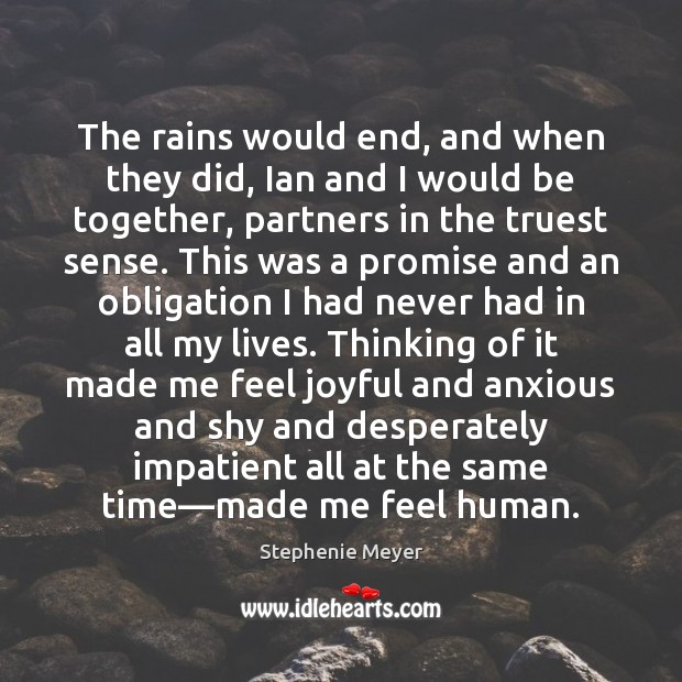 The rains would end, and when they did, Ian and I would Stephenie Meyer Picture Quote
