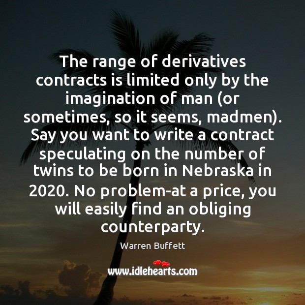The range of derivatives contracts is limited only by the imagination of Image