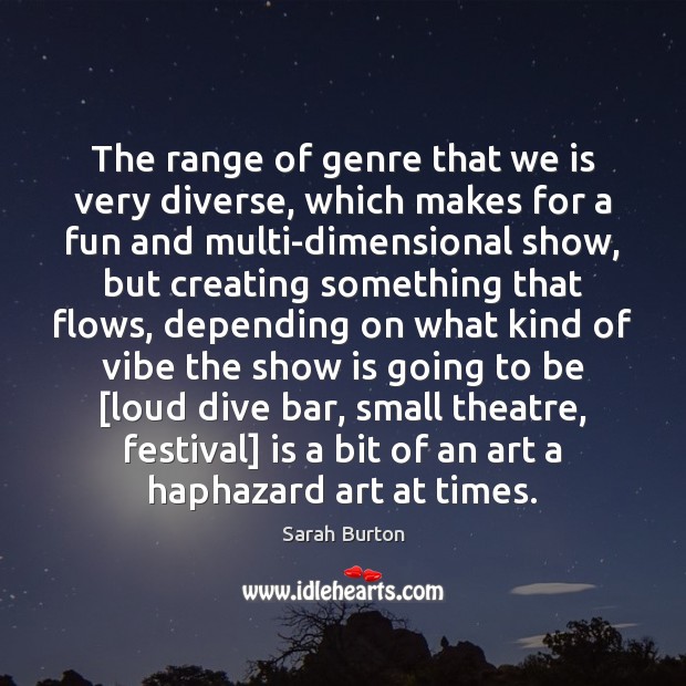 The range of genre that we is very diverse, which makes for Image