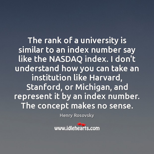 The rank of a university is similar to an index number say Henry Rosovsky Picture Quote