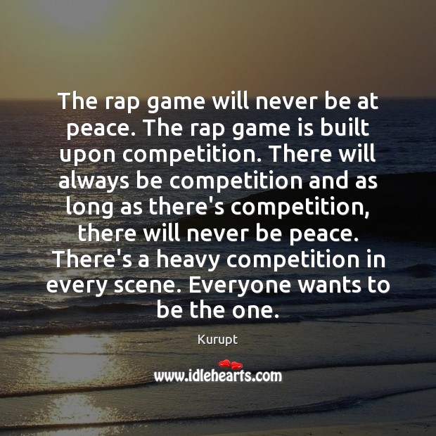 The rap game will never be at peace. The rap game is Kurupt Picture Quote