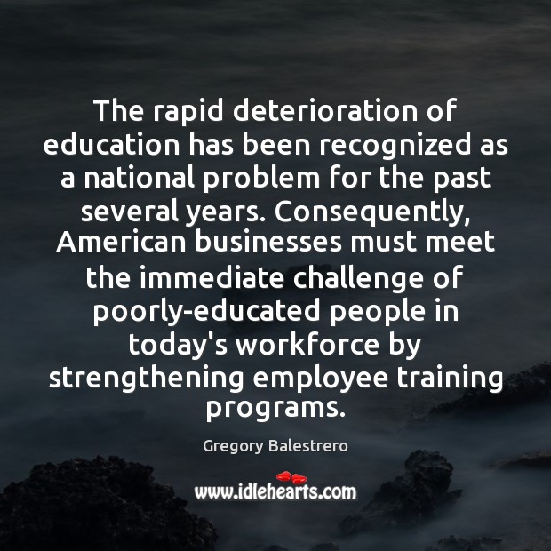 The rapid deterioration of education has been recognized as a national problem Gregory Balestrero Picture Quote