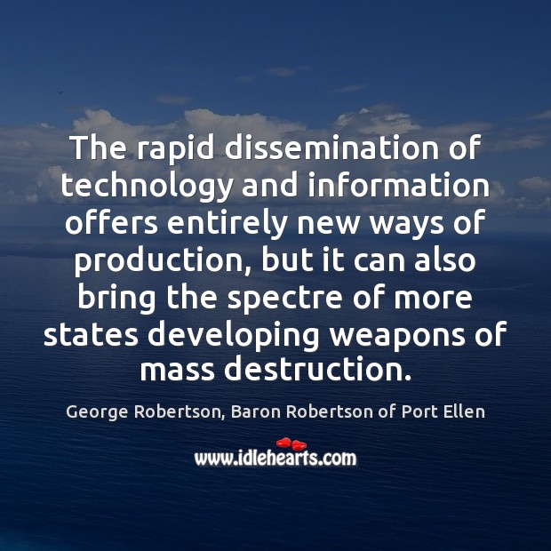 The rapid dissemination of technology and information offers entirely new ways of George Robertson, Baron Robertson of Port Ellen Picture Quote