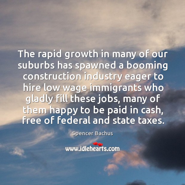 The rapid growth in many of our suburbs has spawned a booming construction industry Spencer Bachus Picture Quote