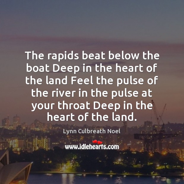 The rapids beat below the boat Deep in the heart of the Image