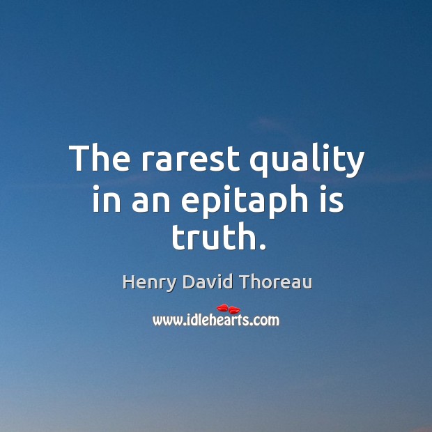 The rarest quality in an epitaph is truth. Image
