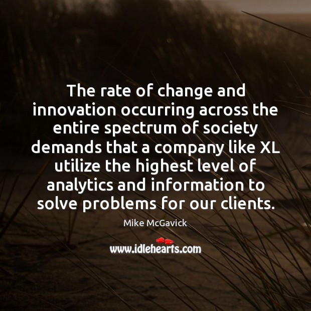 The rate of change and innovation occurring across the entire spectrum of Mike McGavick Picture Quote