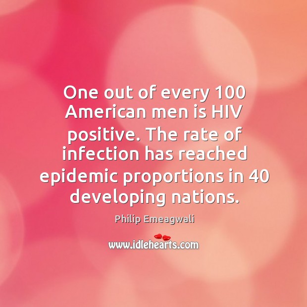 The rate of infection has reached epidemic proportions in 40 developing nations. Philip Emeagwali Picture Quote