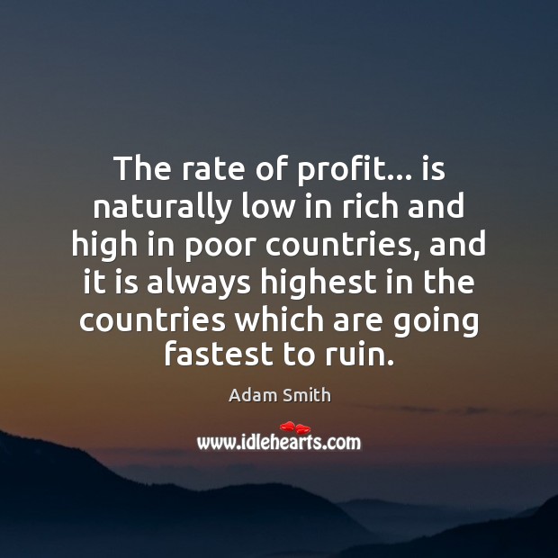 The rate of profit… is naturally low in rich and high in Adam Smith Picture Quote
