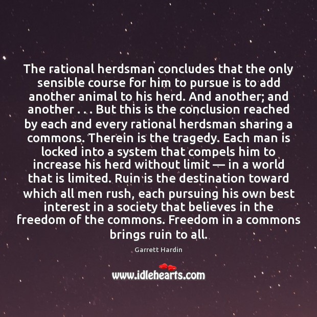 The rational herdsman concludes that the only sensible course for him to Garrett Hardin Picture Quote