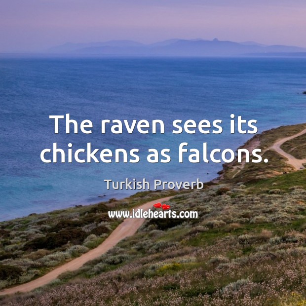 The raven sees its chickens as falcons. Image