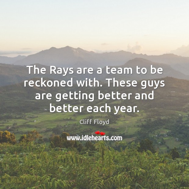 The Rays are a team to be reckoned with. These guys are 