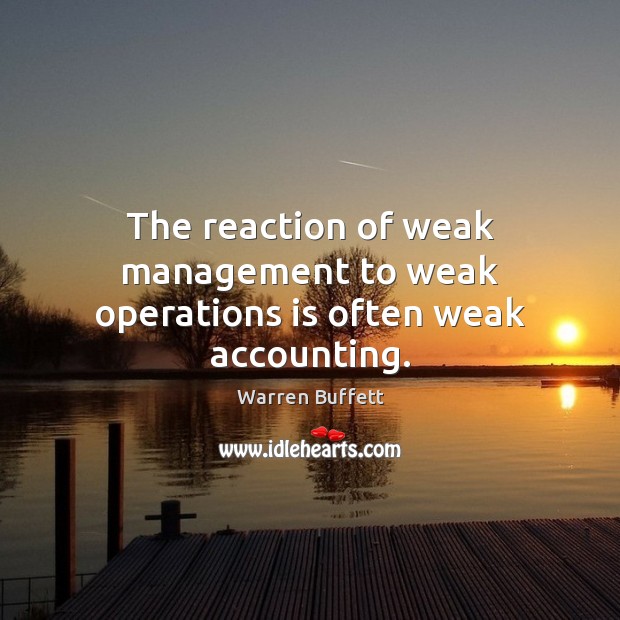 The reaction of weak management to weak operations is often weak accounting. Image