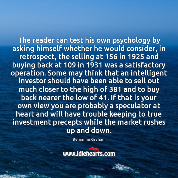 The reader can test his own psychology by asking himself whether he Benjamin Graham Picture Quote