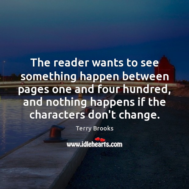 The reader wants to see something happen between pages one and four Terry Brooks Picture Quote