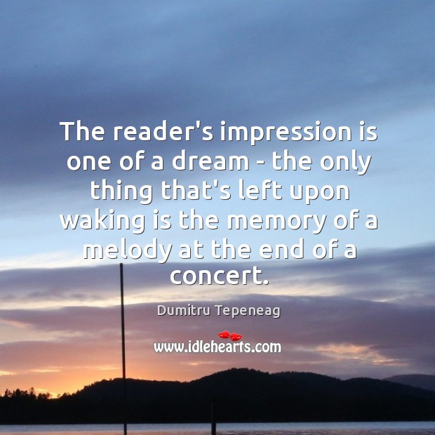 The reader’s impression is one of a dream – the only thing Dumitru Tepeneag Picture Quote
