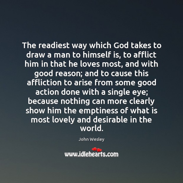 The readiest way which God takes to draw a man to himself John Wesley Picture Quote