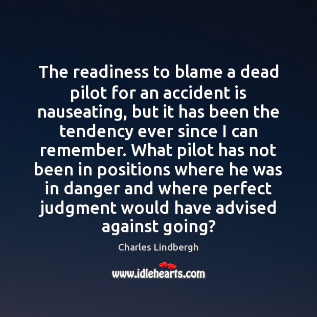 The readiness to blame a dead pilot for an accident is nauseating, Charles Lindbergh Picture Quote