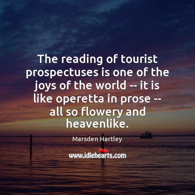 The reading of tourist prospectuses is one of the joys of the Marsden Hartley Picture Quote