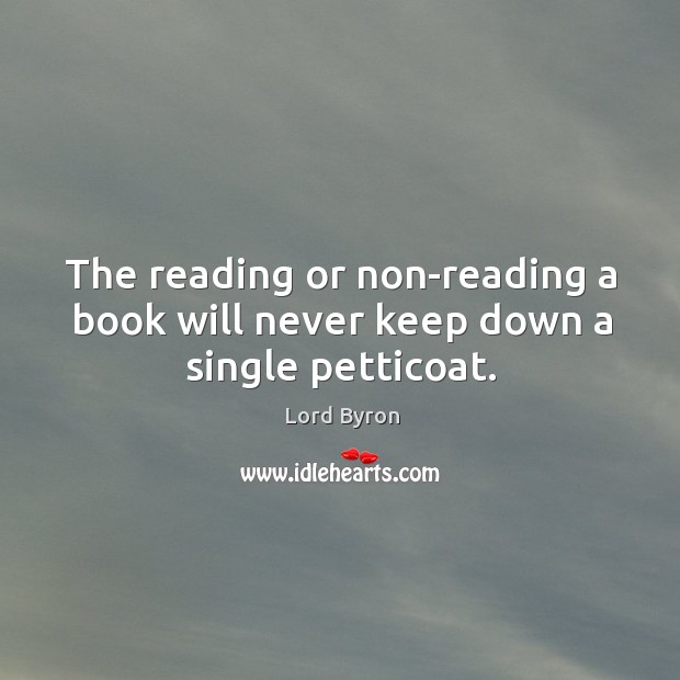 The reading or non-reading a book will never keep down a single petticoat. Image