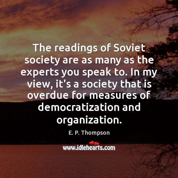 The readings of Soviet society are as many as the experts you E. P. Thompson Picture Quote