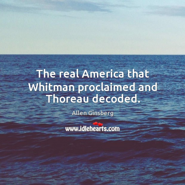 The real America that Whitman proclaimed and Thoreau decoded. Image