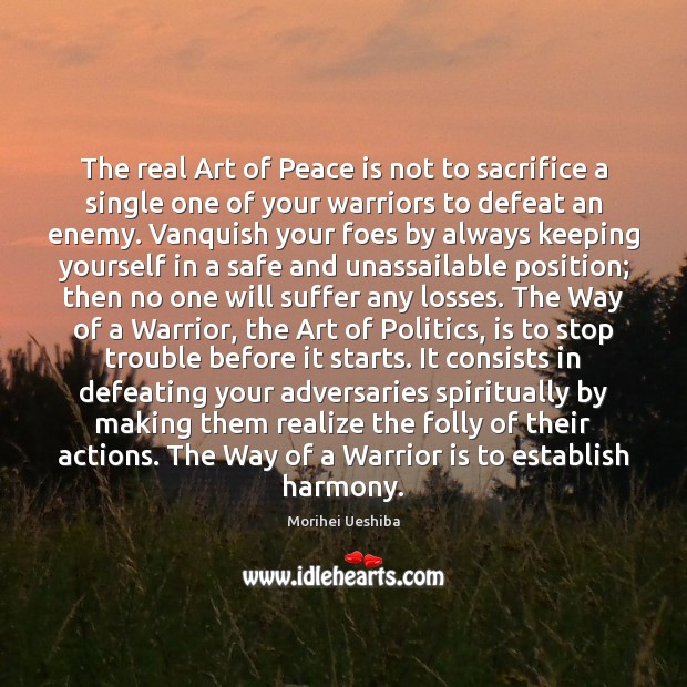 The real Art of Peace is not to sacrifice a single one 