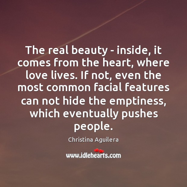 The real beauty – inside, it comes from the heart, where love Christina Aguilera Picture Quote