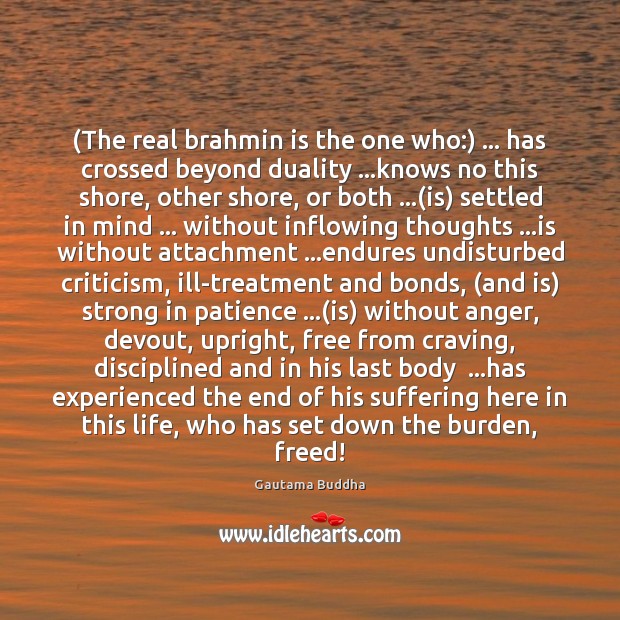 (The real brahmin is the one who:) … has crossed beyond duality …knows Gautama Buddha Picture Quote
