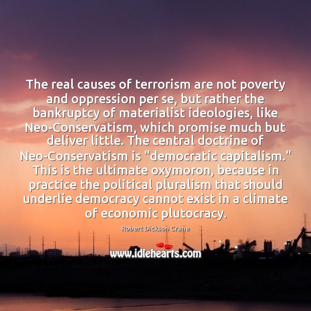 The real causes of terrorism are not poverty and oppression per se, Robert Dickson Crane Picture Quote