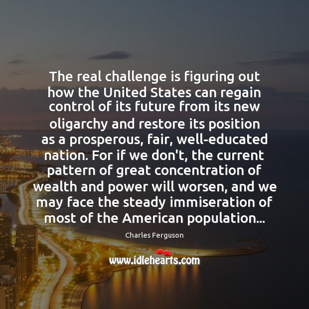 The real challenge is figuring out how the United States can regain Charles Ferguson Picture Quote