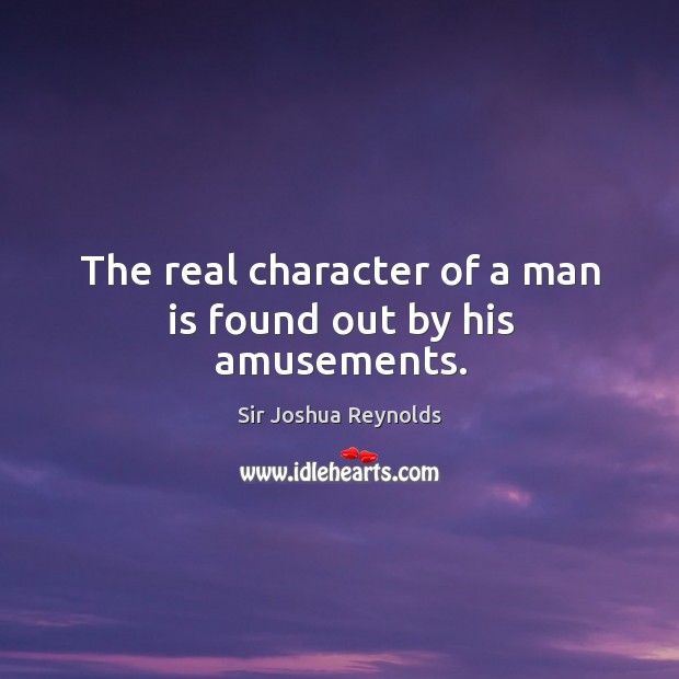 The real character of a man is found out by his amusements. Image