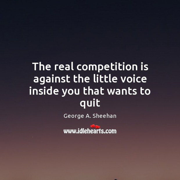 The real competition is against the little voice inside you that wants to quit Image