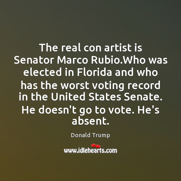 The real con artist is Senator Marco Rubio.Who was elected in Image